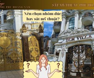 So sánh sắt mỹ thuật và hợp kim nhôm đúc – Chất lượng thật quyết định đẳng cấp ngôi nhà.